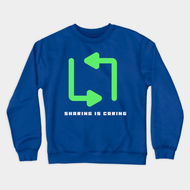 Sharing Is Caring Crewneck Sweatshirt by Oneness Creations